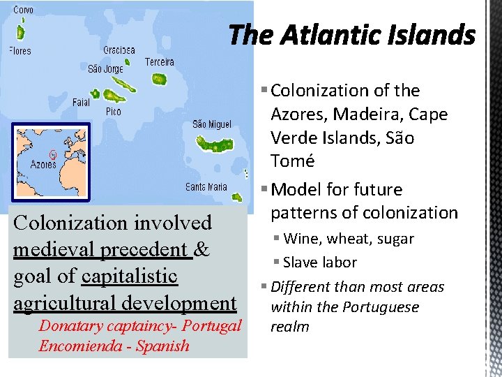 Colonization involved medieval precedent & goal of capitalistic agricultural development Donatary captaincy- Portugal Encomienda