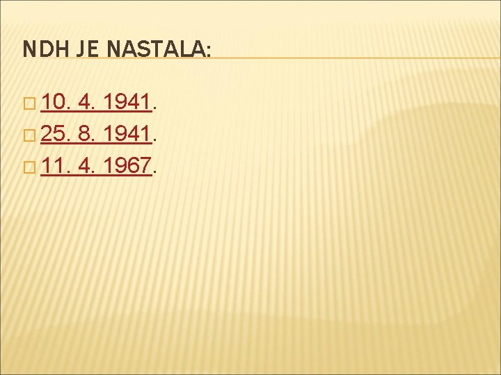 NDH JE NASTALA: � 10. 4. 1941. � 25. 8. 1941. � 11. 4.