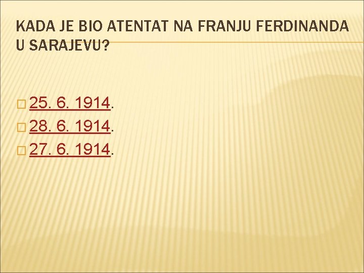 KADA JE BIO ATENTAT NA FRANJU FERDINANDA U SARAJEVU? � 25. 6. 1914. �