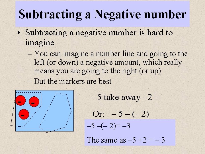 Subtracting a Negative number • Subtracting a negative number is hard to imagine –