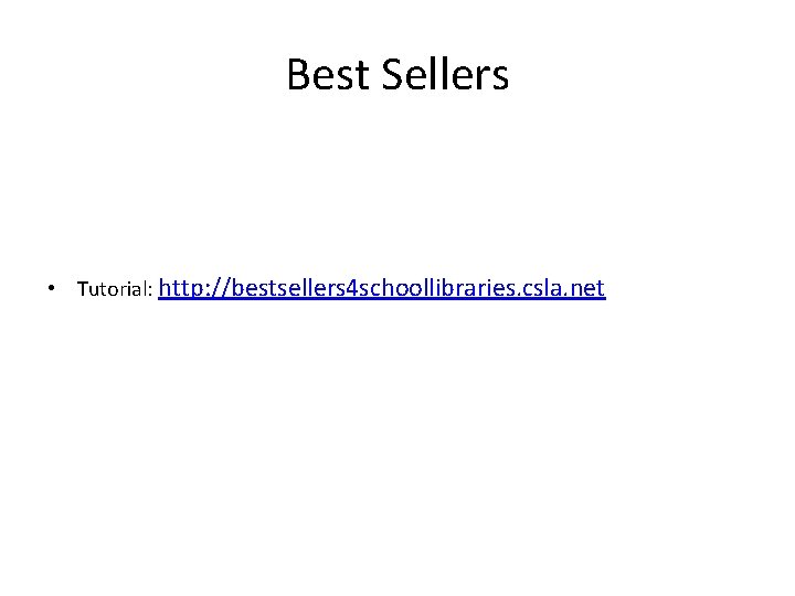 Best Sellers • Tutorial: http: //bestsellers 4 schoollibraries. csla. net 