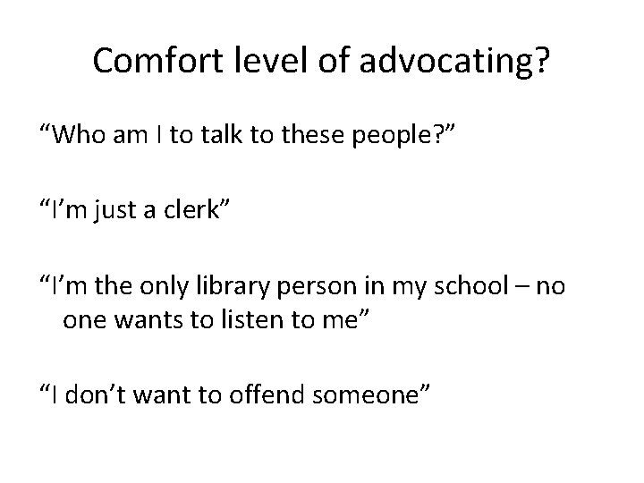 Comfort level of advocating? “Who am I to talk to these people? ” “I’m