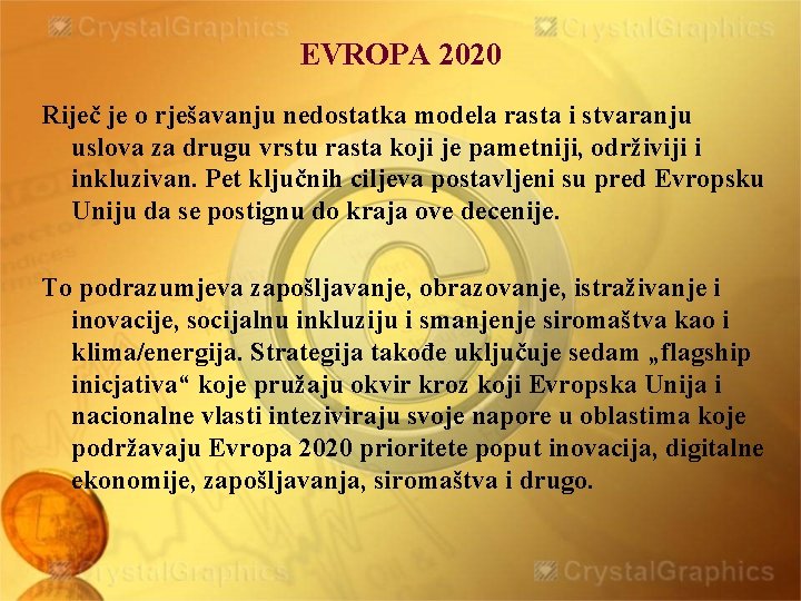 EVROPA 2020 Riječ je o rješavanju nedostatka modela rasta i stvaranju uslova za drugu