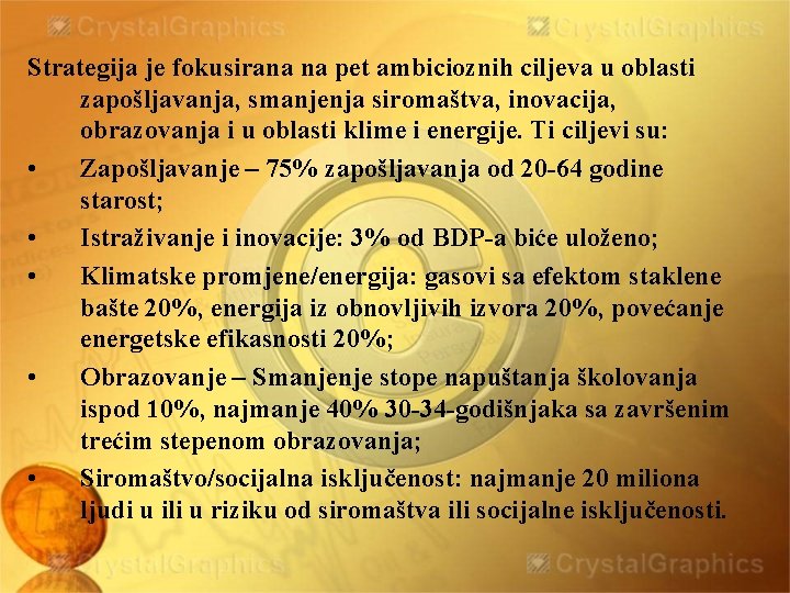 Strategija je fokusirana na pet ambicioznih ciljeva u oblasti zapošljavanja, smanjenja siromaštva, inovacija, obrazovanja
