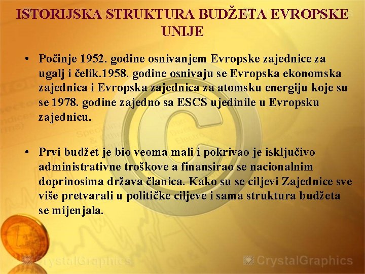 ISTORIJSKA STRUKTURA BUDŽETA EVROPSKE UNIJE • Počinje 1952. godine osnivanjem Evropske zajednice za ugalj
