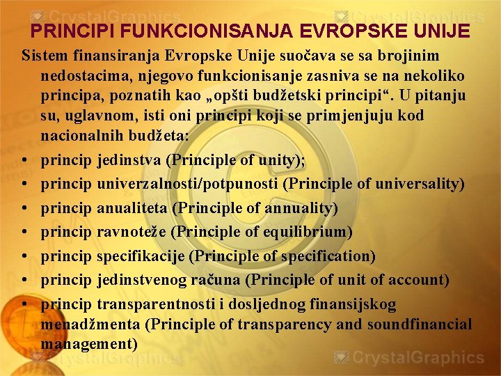 PRINCIPI FUNKCIONISANJA EVROPSKE UNIJE Sistem finansiranja Evropske Unije suočava se sa brojinim nedostacima, njegovo