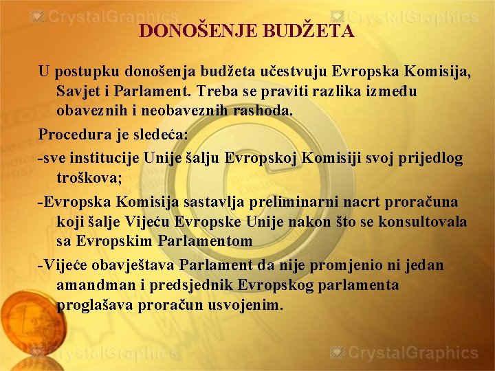 DONOŠENJE BUDŽETA U postupku donošenja budžeta učestvuju Evropska Komisija, Savjet i Parlament. Treba se