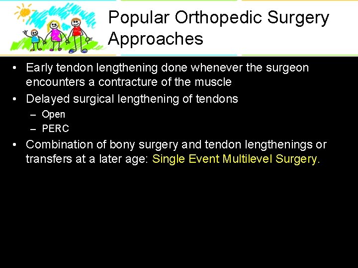 Popular Orthopedic Surgery Approaches • Early tendon lengthening done whenever the surgeon encounters a