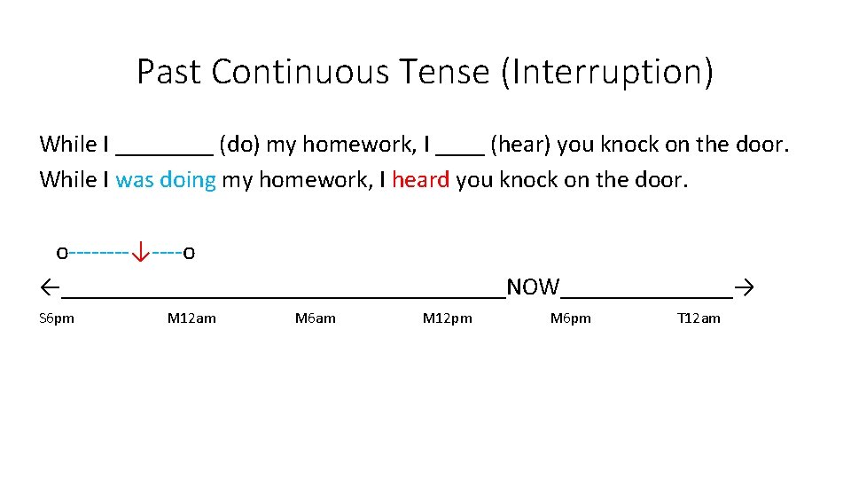 Past Continuous Tense (Interruption) While I ____ (do) my homework, I ____ (hear) you