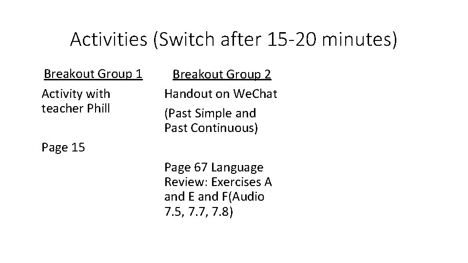 Activities (Switch after 15 -20 minutes) Breakout Group 1 Activity with teacher Phill Breakout