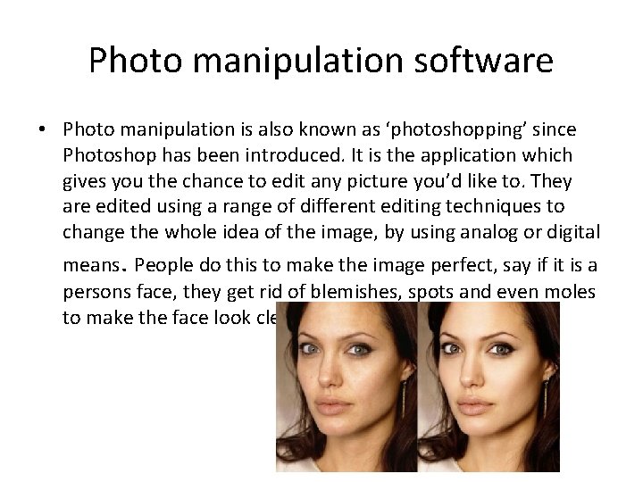 Photo manipulation software • Photo manipulation is also known as ‘photoshopping’ since Photoshop has