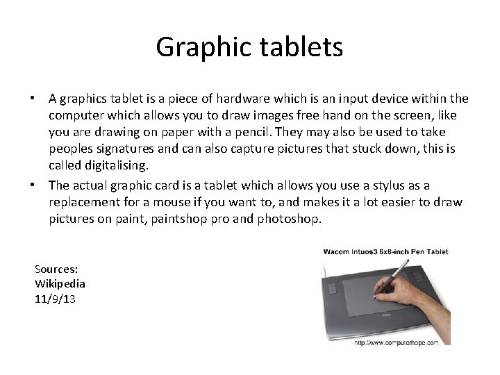 Graphic tablets • A graphics tablet is a piece of hardware which is an