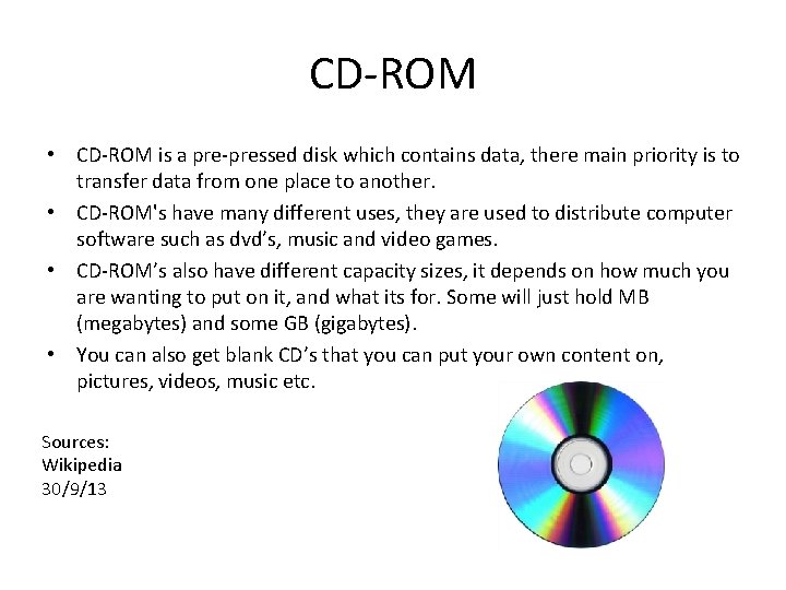 CD-ROM • CD-ROM is a pre-pressed disk which contains data, there main priority is