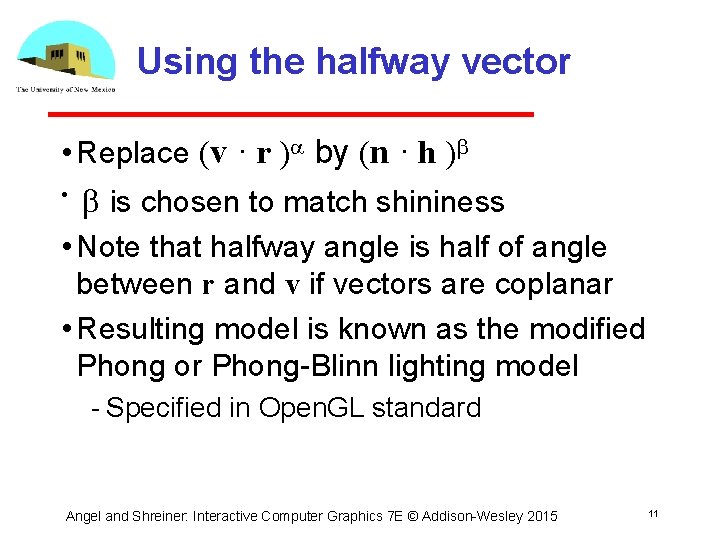 Using the halfway vector • Replace (v · r )a by (n · h