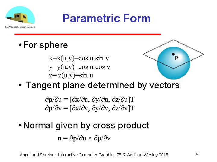 Parametric Form • For sphere x=x(u, v)=cos u sin v y=y(u, v)=cos u cos
