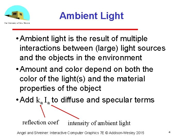 Ambient Light • Ambient light is the result of multiple interactions between (large) light