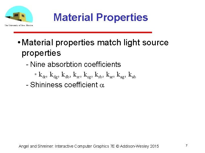 Material Properties • Material properties match light source properties Nine absorbtion coefficients • kdr,
