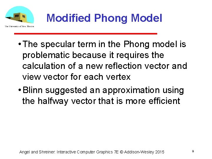 Modified Phong Model • The specular term in the Phong model is problematic because