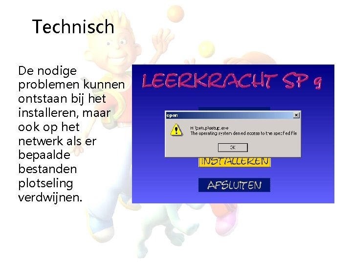 Technisch De nodige problemen kunnen ontstaan bij het installeren, maar ook op het netwerk