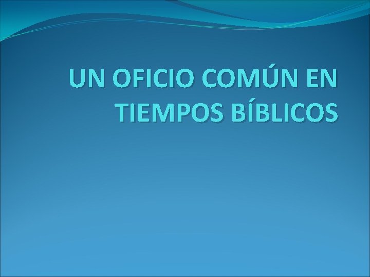 UN OFICIO COMÚN EN TIEMPOS BÍBLICOS 