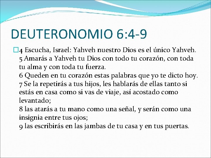 DEUTERONOMIO 6: 4 -9 � 4 Escucha, Israel: Yahveh nuestro Dios es el único