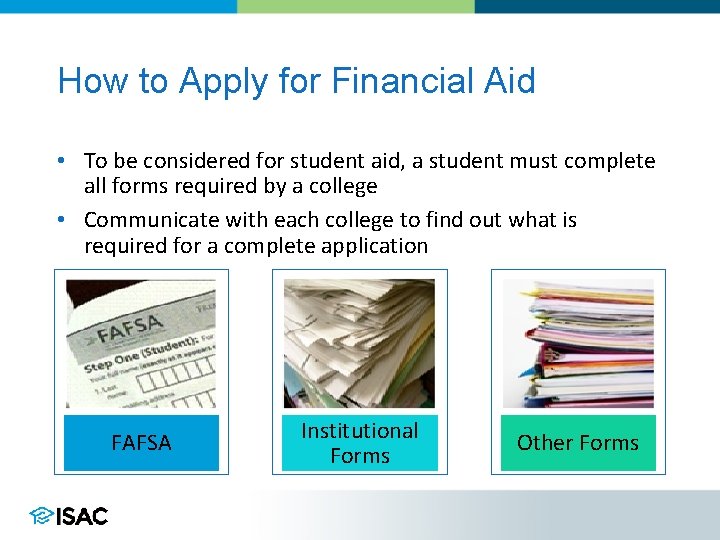 How to Apply for Financial Aid • To be considered for student aid, a