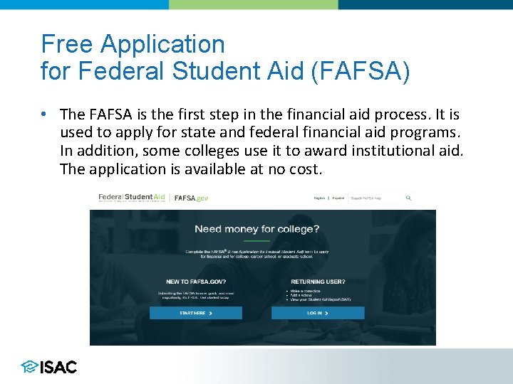 Free Application for Federal Student Aid (FAFSA) • The FAFSA is the first step