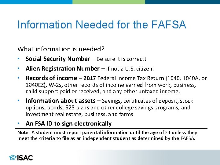 Information Needed for the FAFSA What information is needed? • Social Security Number –