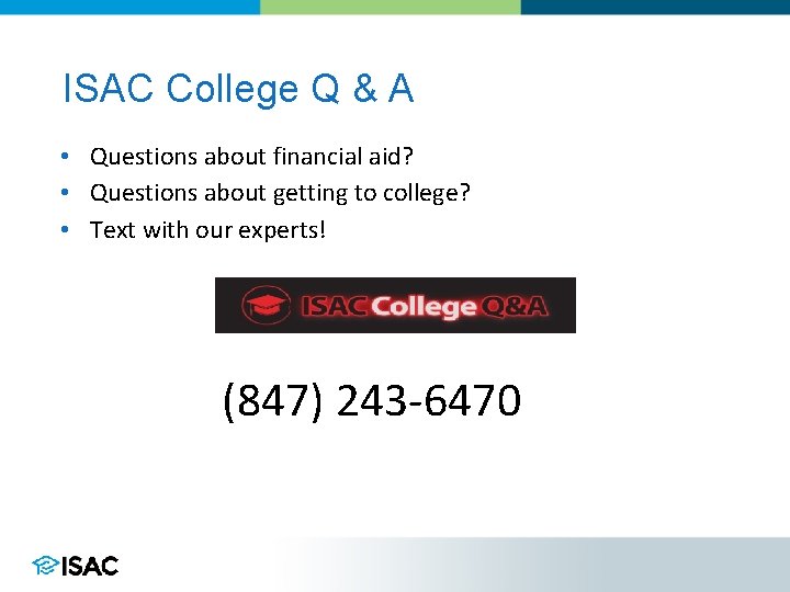 ISAC College Q & A • Questions about financial aid? • Questions about getting