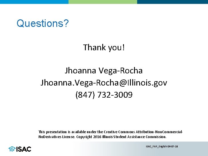 Questions? Thank you! Jhoanna Vega-Rocha Jhoanna. Vega-Rocha@Illinois. gov (847) 732 -3009 This presentation is