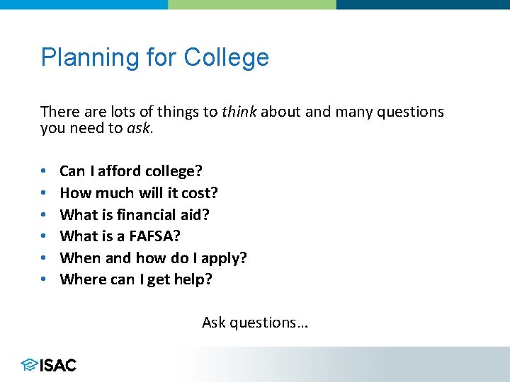 Planning for College There are lots of things to think about and many questions