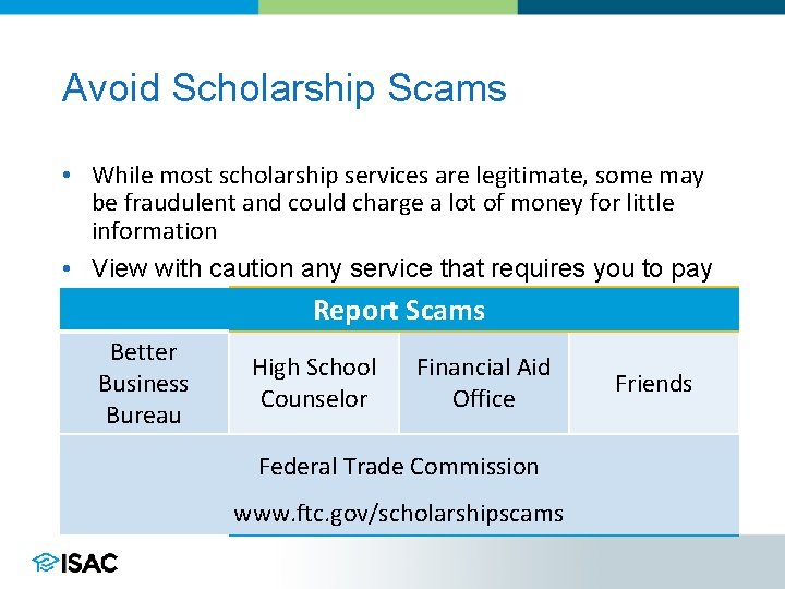 Avoid Scholarship Scams • While most scholarship services are legitimate, some may be fraudulent