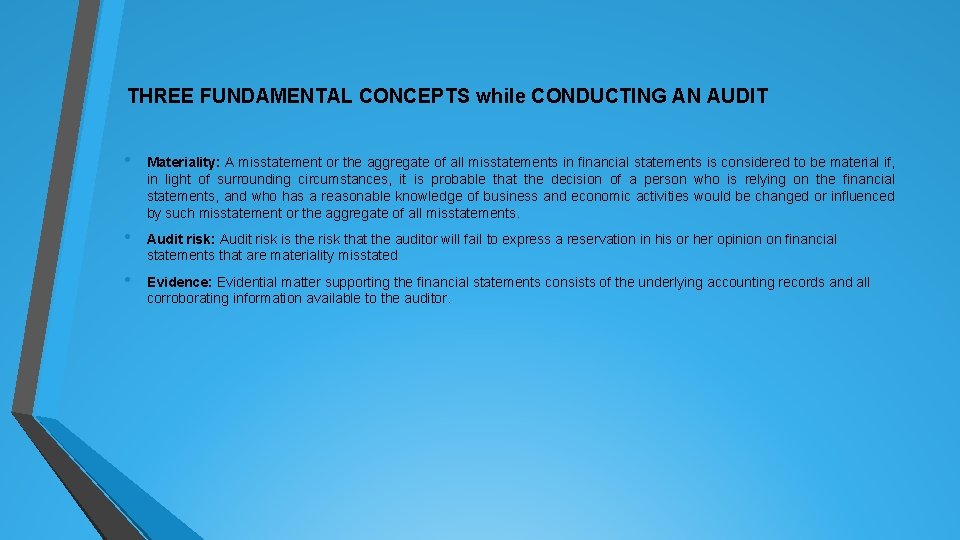 THREE FUNDAMENTAL CONCEPTS while CONDUCTING AN AUDIT • Materiality: A misstatement or the aggregate