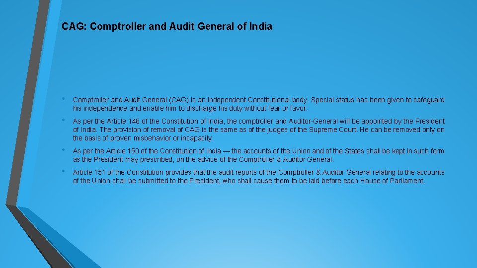 CAG: Comptroller and Audit General of India • Comptroller and Audit General (CAG) is