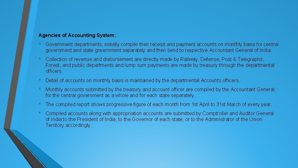 Agencies of Accounting System: • Government departments, initially compile their receipt and payment accounts