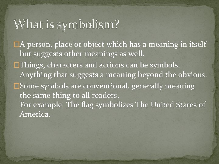 What is symbolism? �A person, place or object which has a meaning in itself