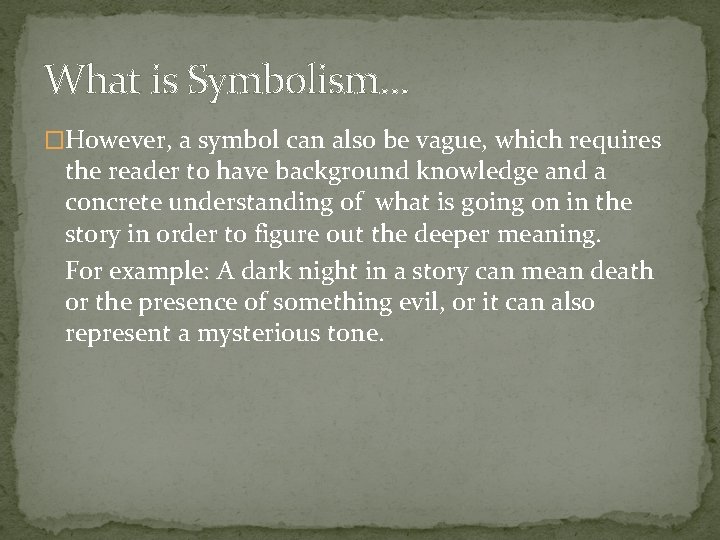 What is Symbolism… �However, a symbol can also be vague, which requires the reader