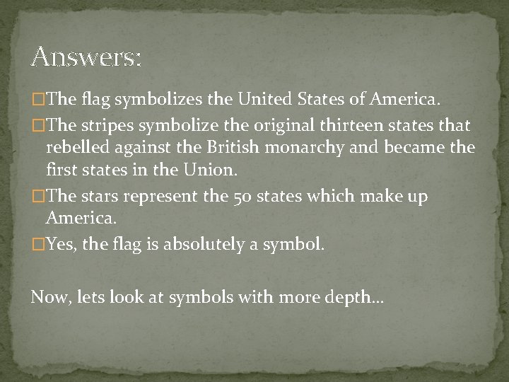 Answers: �The flag symbolizes the United States of America. �The stripes symbolize the original
