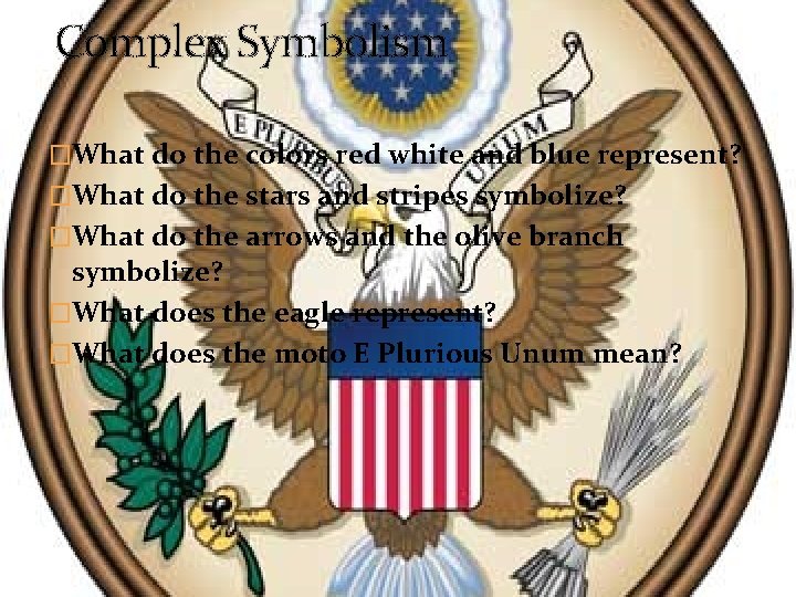 Complex Symbolism �What do the colors red white and blue represent? �What do the