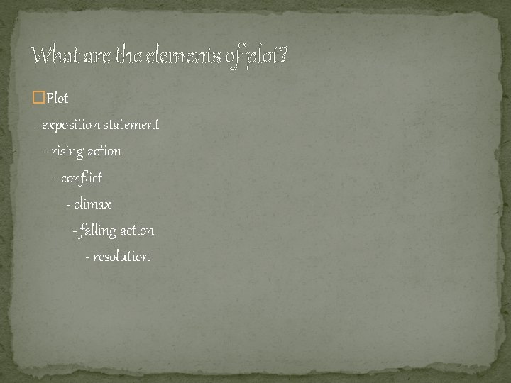 What are the elements of plot? �Plot - exposition statement - rising action -