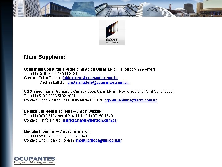 Main Suppliers: Ocupantes Consultoria Planejamento de Obras Ltda - Project Management Tel: (11) 3500