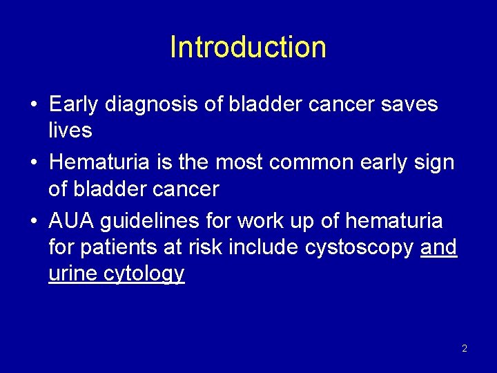 Introduction • Early diagnosis of bladder cancer saves lives • Hematuria is the most