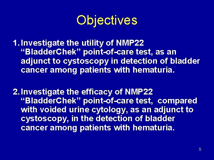 Objectives 1. Investigate the utility of NMP 22 “Bladder. Chek” point-of-care test, as an