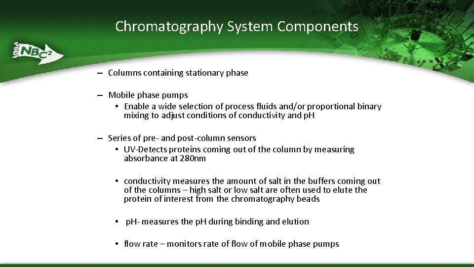 Chromatography System Components – Columns containing stationary phase – Mobile phase pumps • Enable