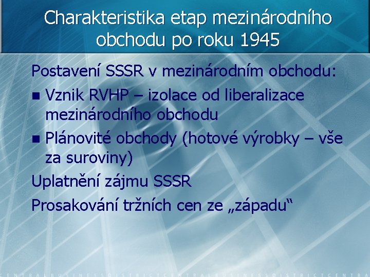 Charakteristika etap mezinárodního obchodu po roku 1945 Postavení SSSR v mezinárodním obchodu: n Vznik