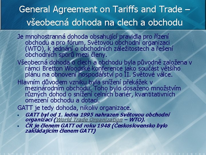 General Agreement on Tariffs and Trade – všeobecná dohoda na clech a obchodu Je