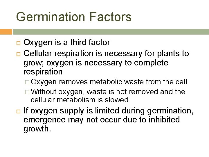 Germination Factors Oxygen is a third factor Cellular respiration is necessary for plants to