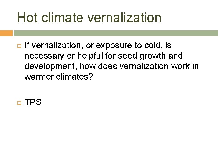Hot climate vernalization If vernalization, or exposure to cold, is necessary or helpful for