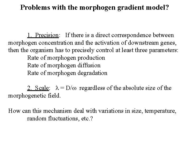 Problems with the morphogen gradient model? 1. Precision: If there is a direct correspondence