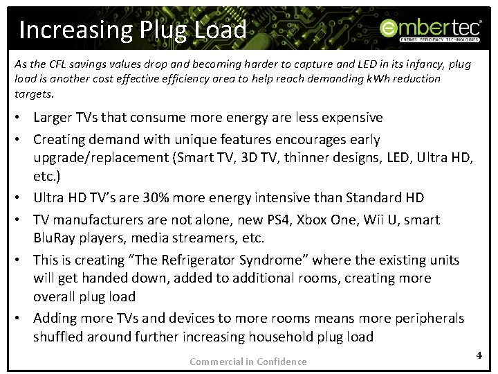 Increasing Plug Load As the CFL savings values drop and becoming harder to capture